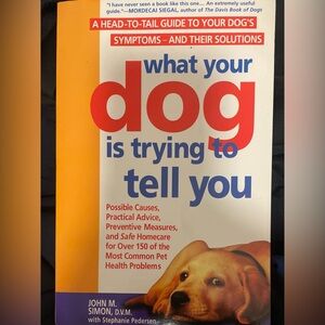 What Your Dog Is Trying to Tell You: A Head-To-Tail Guide Dog's Symptoms Book